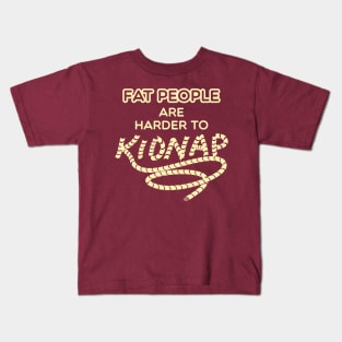 Fat People are Harder to Kidnap - Funny Weight Shirt Kids T-Shirt